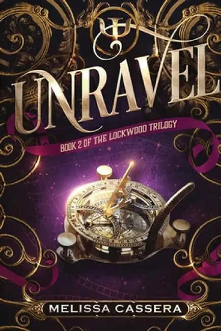 Unravel: Book Two of the Lockwood Trilogy by Melissa Cassera
