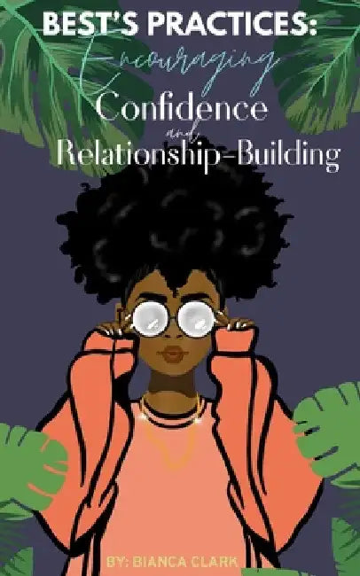 Best's Practices: Encouraging Confidence and Relationship-Building by Bianca Clark