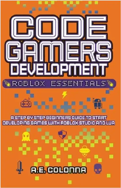 Code Gamers Development: Roblox Essentials by A. E. Colonna