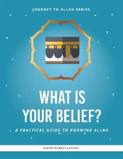 What is Your Belief?: A Practical Guide to Knowing Allah by Dalia Elamawy