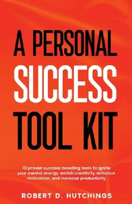 A Personal Success Tool Kit by Robert D. Hutchings