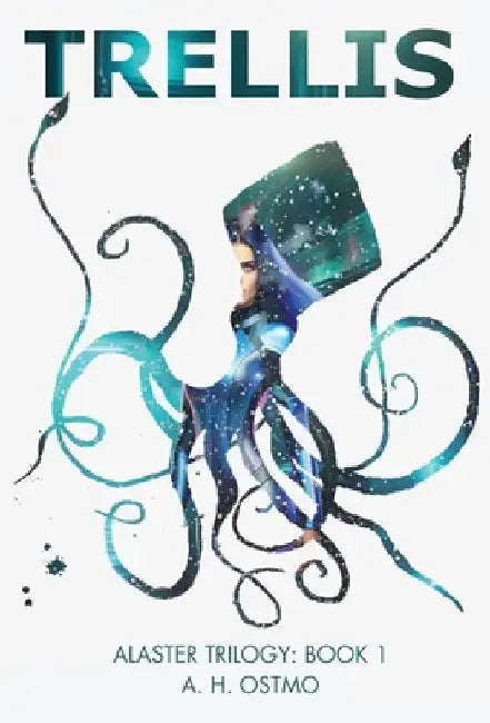 Trellis: Book 1 in the Alaster Trilogy by A. H. Ostmo