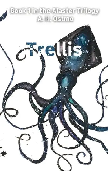 Trellis: Book 1 in the Alaster Trilogy by A. H. Ostmo