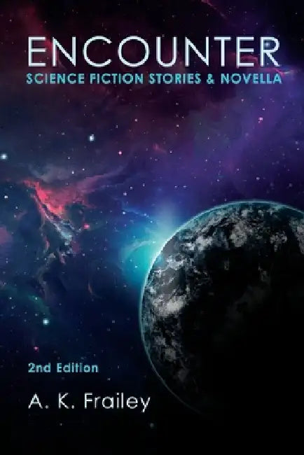 Encounter: Science Fiction Short Stories & Novella by A. K. Frailey