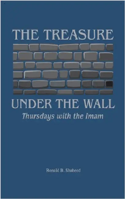 The Treasure Under the Wall: Thursdays with the Imam by Shaheed, Ronald B.