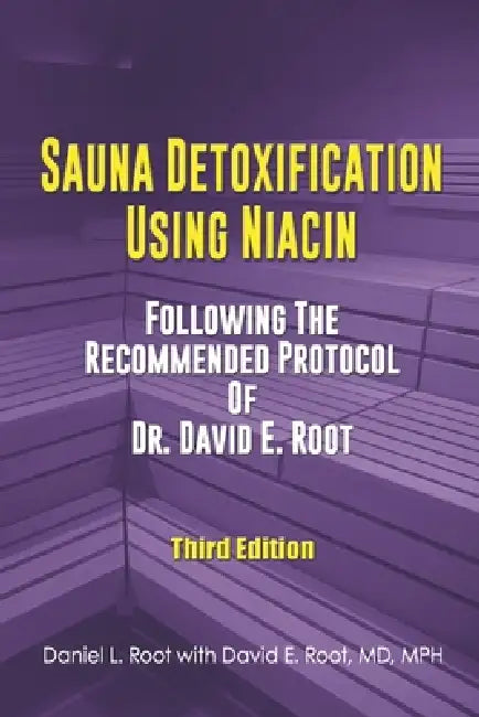 Sauna Detoxification Using Niacin: Following The Recommended Protocol Of Dr. David E. Root by David Emerson Root, Daniel Lee Root
