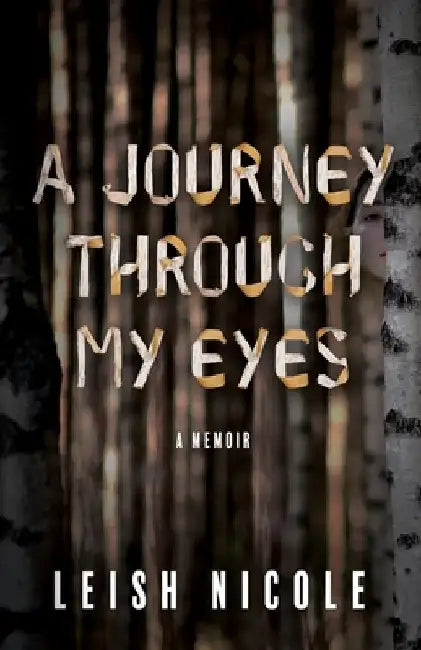 A Journey Through My Eyes by Leish Nicole