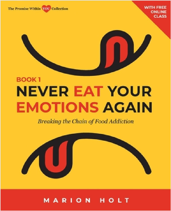 Never Eat Your Emotions Again, Book 1: Breaking The Chain of Food Addiction by Marion Holt