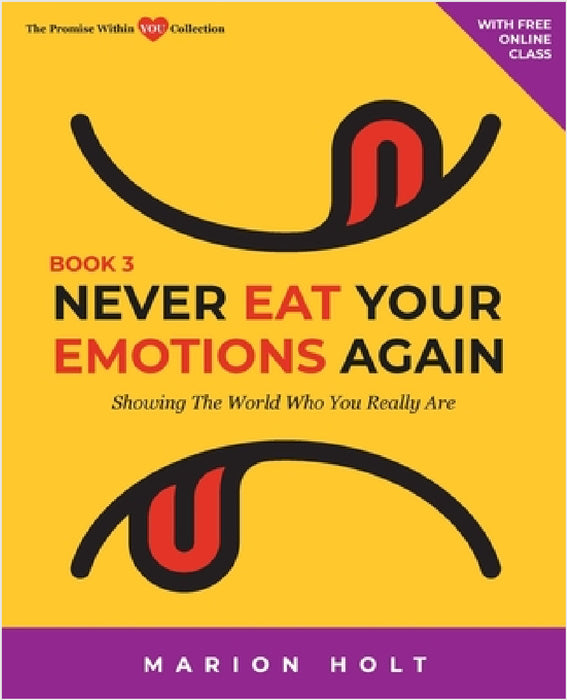 Never Eat Your Emotions Again, Book 3: Showing The World Who You Really Are by Marion Holt