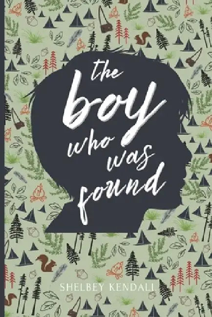 The Boy Who Was Found: The Sequel to The Girl Who Knew There Was More by Shelbey Kendall