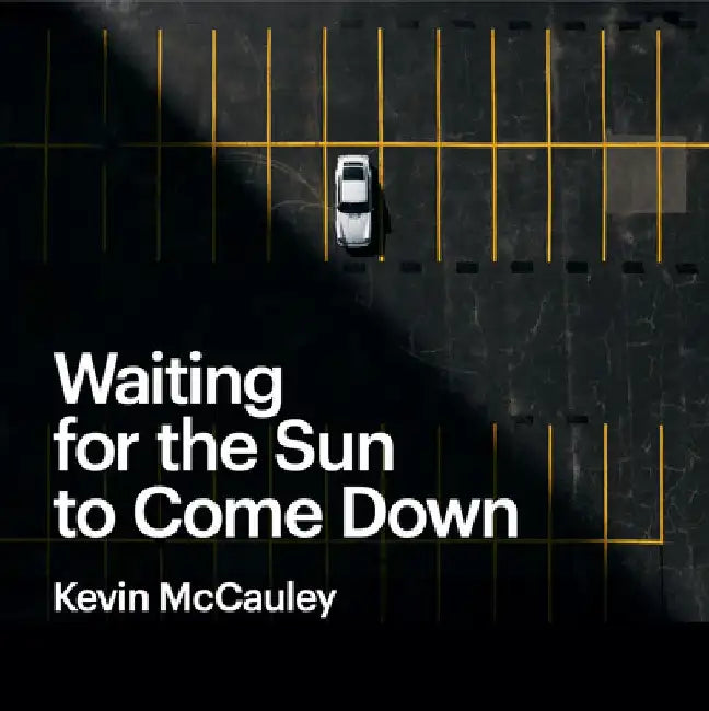 Waiting for the Sun to Come Down by Kevin McCauley