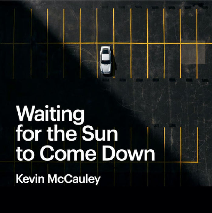 Waiting for the Sun to Come Down by Kevin McCauley