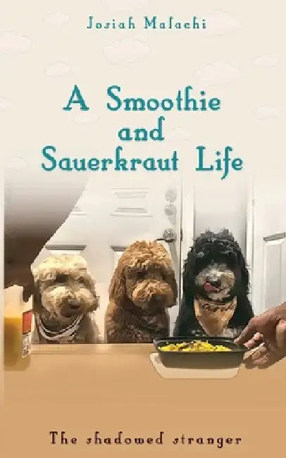 A Smoothie and Sauerkraut Life: The Shadowed Stranger by Josiah Malachi