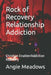 Rock of Recovery Relationship Addiction: Christian Enabler/Addiction Recovery by Angie Meadows