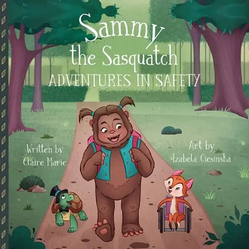 Sammy the Sasquatch: Adventures in Safety by Claire Marie