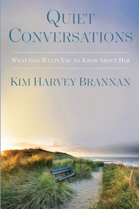 Quiet Conversations: What God Wants You To Know About Him by Kim Harvey Brannan