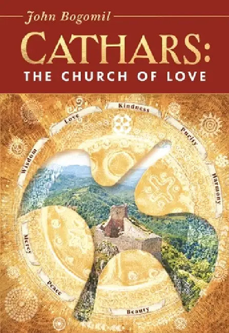 Cathars: The Church of Love by John Bogomil