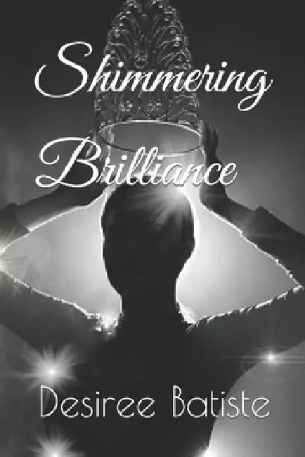 Shimmering Brilliance by Desiree Batiste
