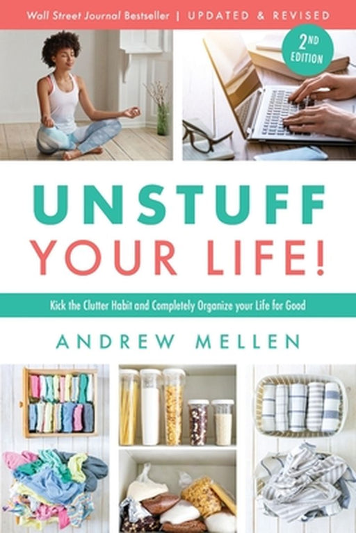 Unstuff Your Life!: Kick the Clutter Habit and Completely Organize Your Life for Good, Updated & Revised 2nd Edition by Andrew Mellen