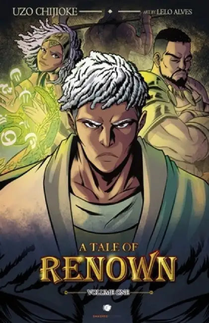 A Tale of Renown: Volume One by Uzo Chijioke