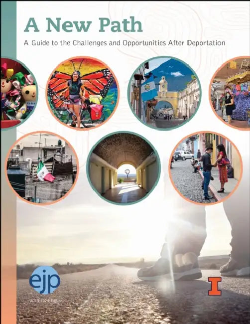 A New Path: A Guide to the Challenges and Opportunities After Deportation by Education Justice Project University of