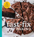 Fast Fix Baking: 85 Recipes to Make in 2 Hours or Less by Brian Hart Hoffman