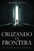Cruzando La Frontera: Al Mundo de Los Muertos by Miguel Soto