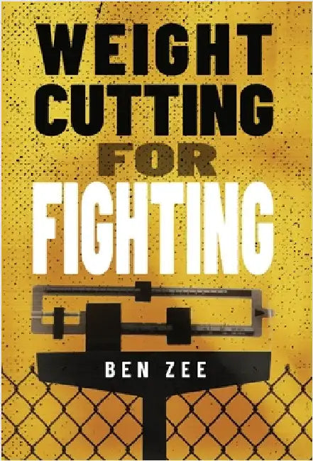 Weight Cutting for Fighting by Ben Zee