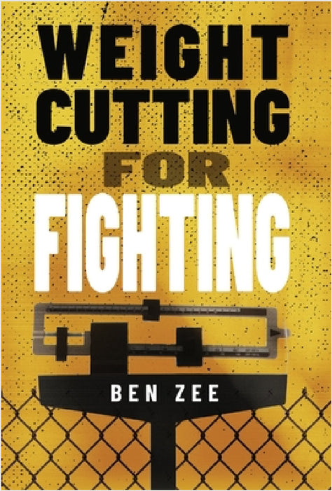 Weight Cutting for Fighting by Ben Zee