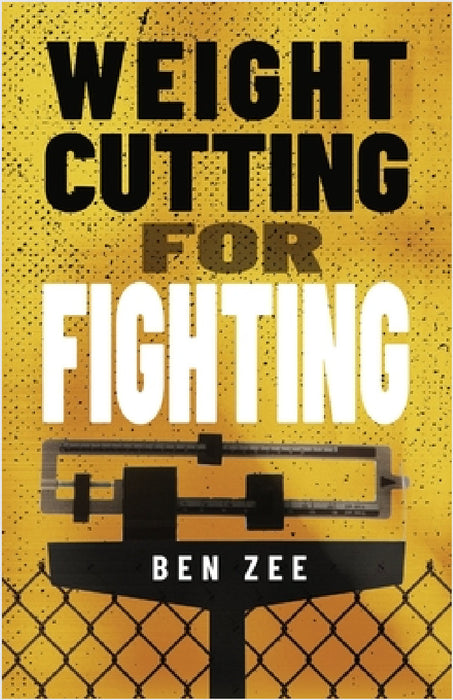 Weight Cutting for Fighting by Ben Zee