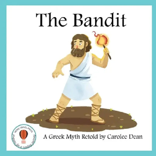 The Bandit: A Greek Myth Retold: A Greek Myth Retold by Carolee Dean