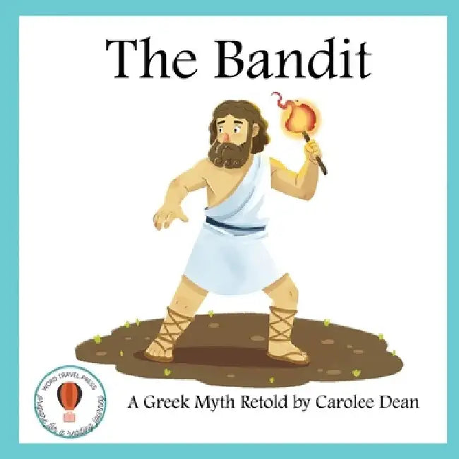 The Bandit: A Greek Myth Retold: A Greek Myth Retold by Carolee Dean
