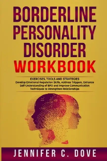 Borderline Personality Disorder Workbook by Jennifer C. Dove