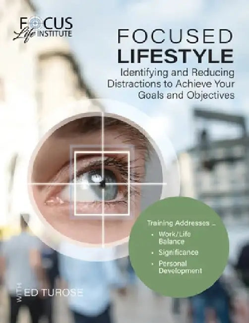 Focused Lifestyle: Identifying and Reducing Distractions to Achieve Your Goals and Objectives by Ed Turose