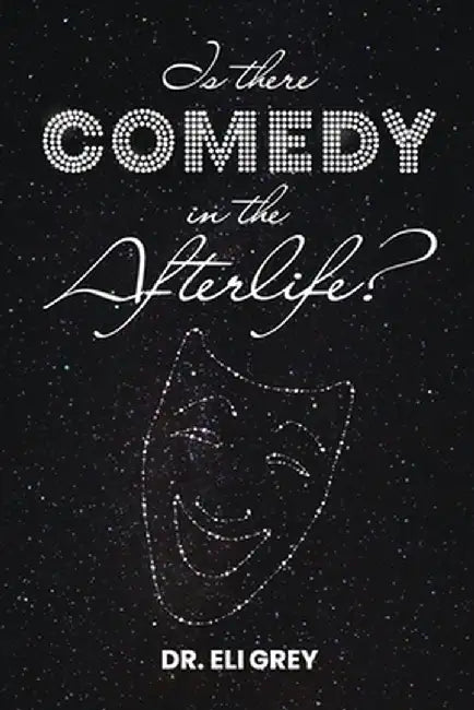 Is There Comedy in the Afterlife? by Eli Grey