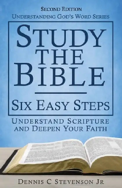 Study the Bible - Six Easy Steps: Understand Scripture & Deepen your Faith by Jr. Stevenson Dennis C.