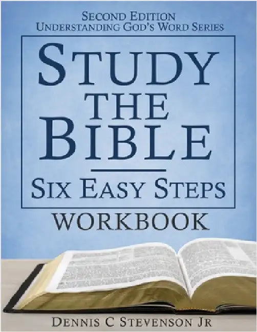 Study the Bible - Six Easy Steps WORKBOOK: Understand Scripture & Deepen your Faith by Jr. Stevenson Dennis C.