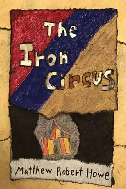 The Iron Circus by Matthew Robert Howe