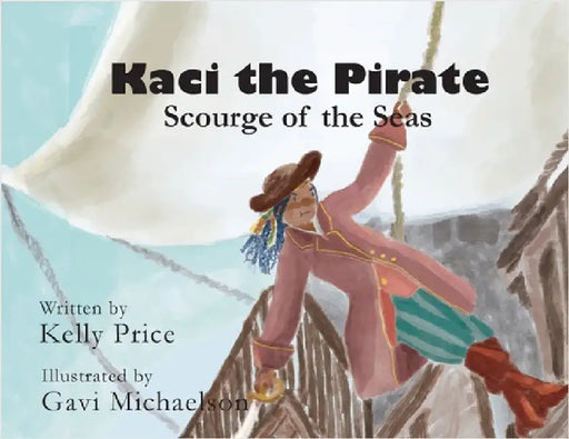 Kaci the Pirate: Scourge of the Seas by Price, Kelly