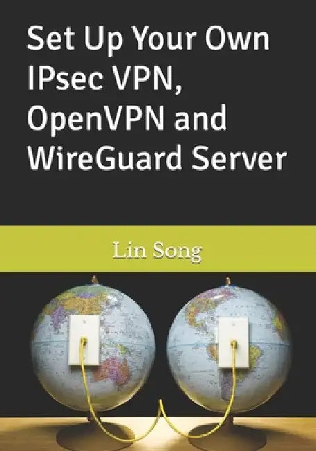Set Up Your Own IPsec VPN, OpenVPN and WireGuard Server by Lin Song