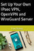 Set Up Your Own IPsec VPN, OpenVPN and WireGuard Server by Lin Song