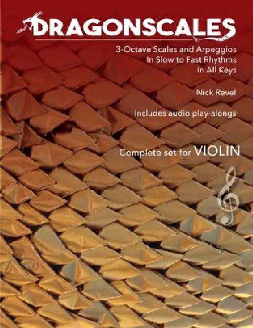 DragonScales 3-Octave Scales and Arpeggios for Violin: In Slow to Fast Rhythms, in All Keys, Includes Audio Play-Alongs by Nick Revel