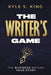 The Writer's Game: The Business Behind Your Story by Kyle S. King