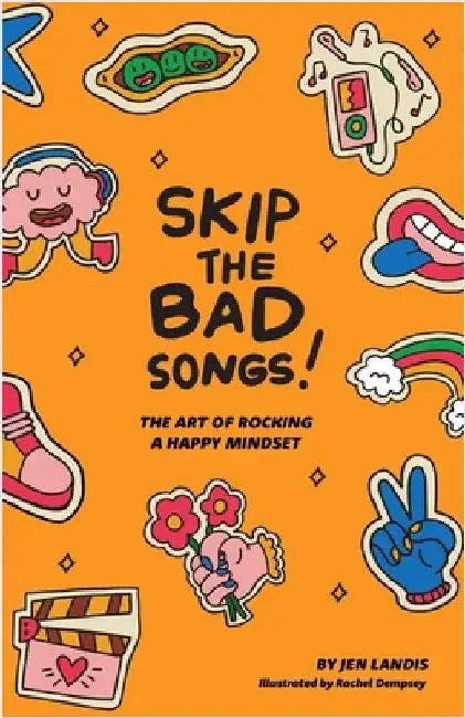 Skip The Bad Song: The Art of Rocking A Happy Mindset by Jen Landis