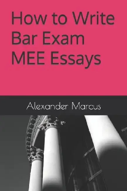 How to Write Bar Exam MEE Essays by Alexander Marcus