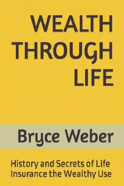 Wealth Through Life by Bryce Weber