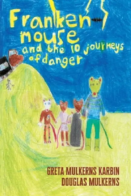 Frankenmouse and the Ten Journeys of Danger by Douglas Mulkerns, Greta E. Mulkerns Karbin