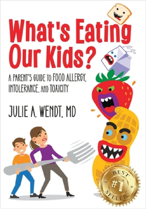 What's Eating Our Kids?: A Parent's Guide to Food Allergy, Intolerance, and Toxicity by Julie A. Wendt