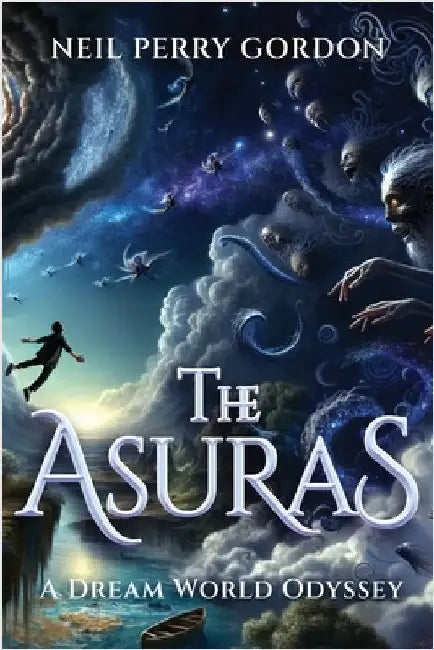 The Asuras: A Dreamworld Odyssey by Neil Perry Gordon