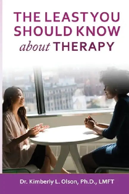 The Least You Should Know about Therapy by Kimberly Olson